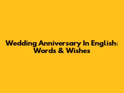 Wedding Anniversary In English: Words & Wishes