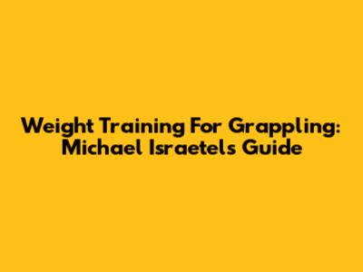 Weight Training For Grappling: Michael Israetel's Guide