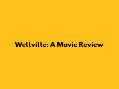 Wellville: A Movie Review