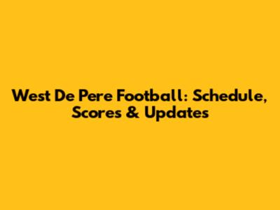 West De Pere Football: Schedule, Scores & Updates