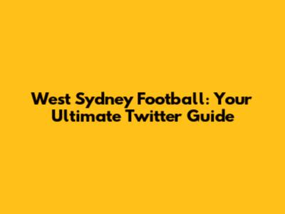 West Sydney Football: Your Ultimate Twitter Guide
