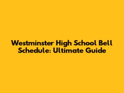 Westminster High School Bell Schedule: Ultimate Guide