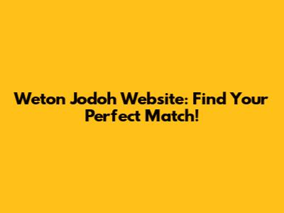Weton Jodoh Website: Find Your Perfect Match!