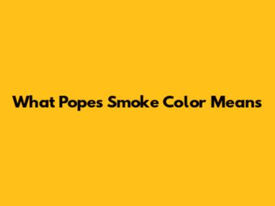 What Pope's Smoke Color Means