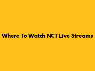 Where To Watch NCT Live Streams