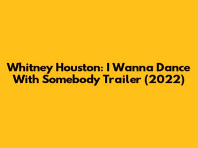 Whitney Houston: I Wanna Dance With Somebody Trailer (2022)