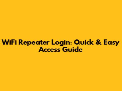 WiFi Repeater Login: Quick & Easy Access Guide