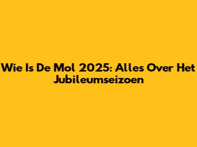 Wie Is De Mol 2025: Alles Over Het Jubileumseizoen