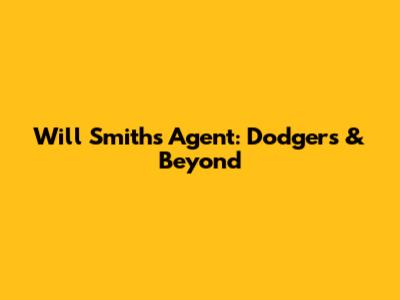 Will Smith's Agent: Dodgers & Beyond