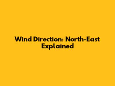Wind Direction: North-East Explained