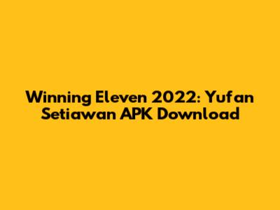 Winning Eleven 2022: Yufan Setiawan APK Download