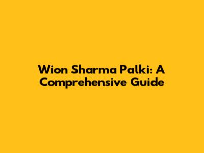 Wion Sharma Palki: A Comprehensive Guide