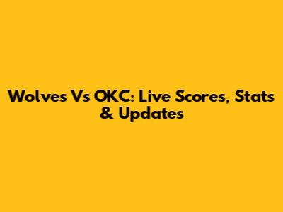 Wolves Vs OKC: Live Scores, Stats & Updates