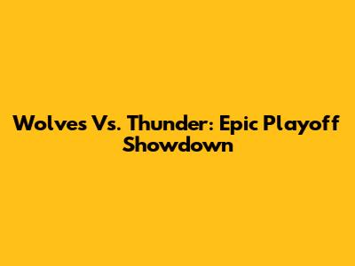 Wolves Vs. Thunder: Epic Playoff Showdown