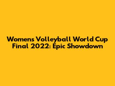 Women's Volleyball World Cup Final 2022: Epic Showdown