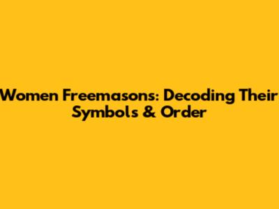 Women Freemasons: Decoding Their Symbols & Order