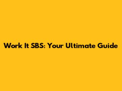 Work It SBS: Your Ultimate Guide