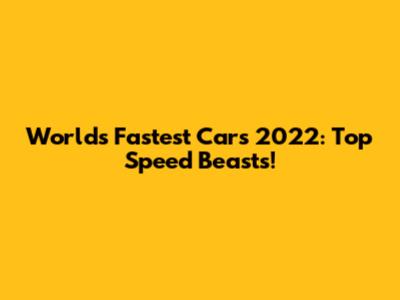 World's Fastest Cars 2022: Top Speed Beasts!