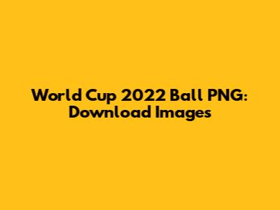 World Cup 2022 Ball PNG: Download Images