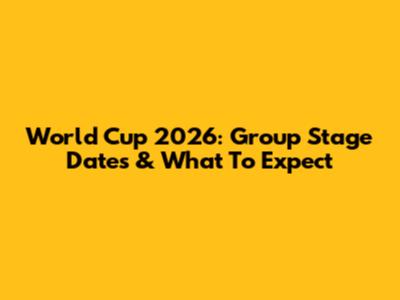World Cup 2026: Group Stage Dates & What To Expect