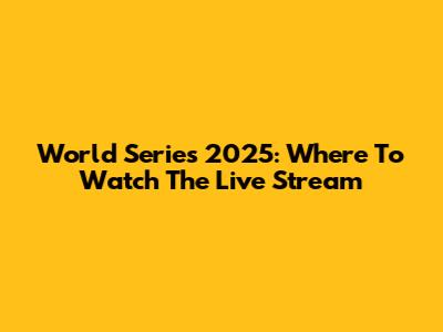 World Series 2025: Where To Watch The Live Stream