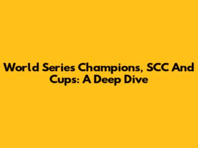 World Series Champions, SCC And Cups: A Deep Dive