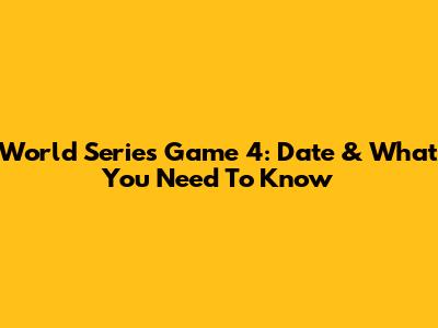 World Series Game 4: Date & What You Need To Know