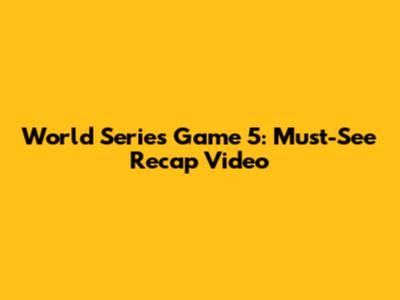 World Series Game 5: Must-See Recap Video
