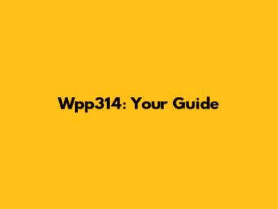 Wpp314: Your Guide