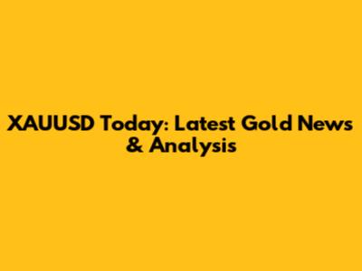 XAUUSD Today: Latest Gold News & Analysis