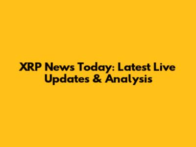 XRP News Today: Latest Live Updates & Analysis