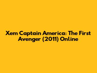 Xem Captain America: The First Avenger (2011) Online