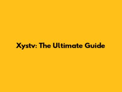 Xystv: The Ultimate Guide
