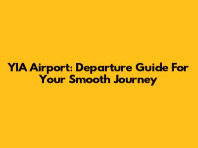 YIA Airport: Departure Guide For Your Smooth Journey