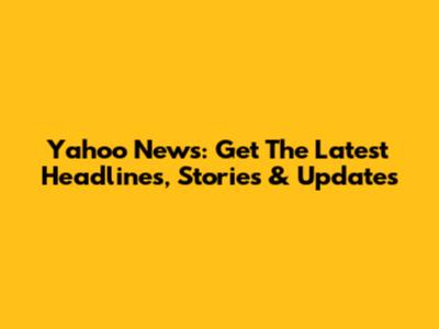 Yahoo News: Get The Latest Headlines, Stories & Updates