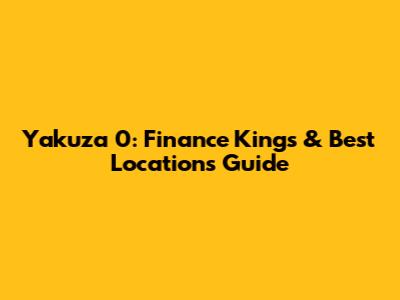 Yakuza 0: Finance Kings & Best Locations Guide
