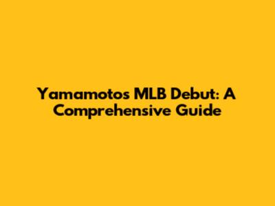 Yamamoto's MLB Debut: A Comprehensive Guide