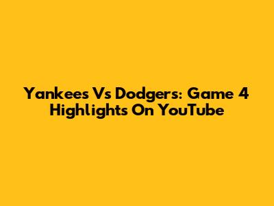 Yankees Vs Dodgers: Game 4 Highlights On YouTube