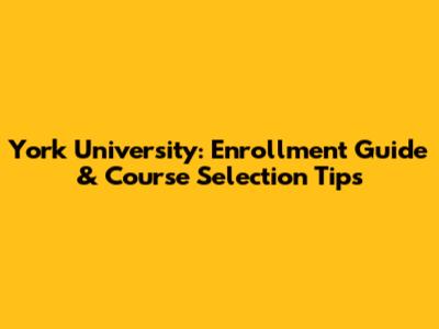 York University: Enrollment Guide & Course Selection Tips