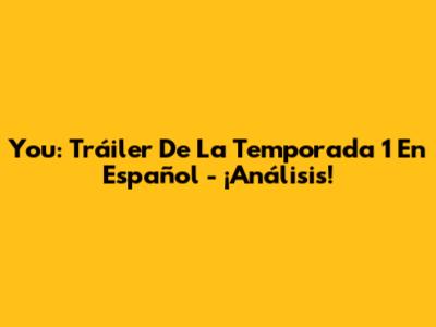 You: Tráiler De La Temporada 1 En Español - ¡Análisis!