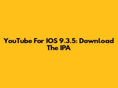 YouTube For IOS 9.3.5: Download The IPA