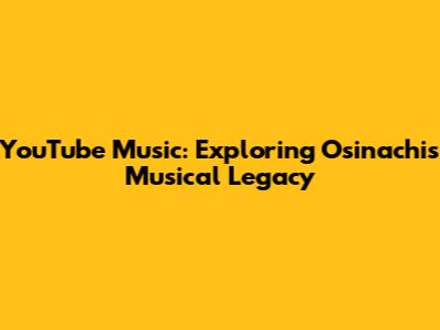 YouTube Music: Exploring Osinachi's Musical Legacy