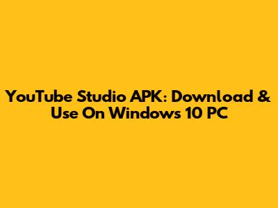 YouTube Studio APK: Download & Use On Windows 10 PC