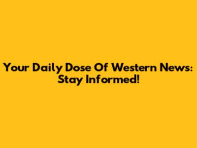 Your Daily Dose Of Western News: Stay Informed!