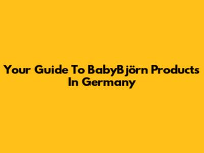 Your Guide To BabyBjörn Products In Germany