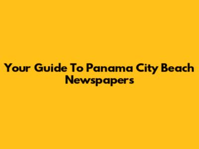 Your Guide To Panama City Beach Newspapers