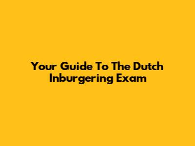 Your Guide To The Dutch Inburgering Exam