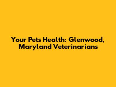 Your Pet's Health: Glenwood, Maryland Veterinarians