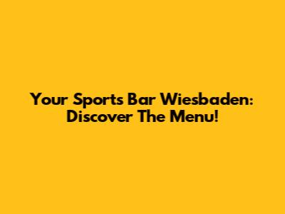 Your Sports Bar Wiesbaden: Discover The Menu!