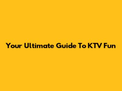 Your Ultimate Guide To KTV Fun